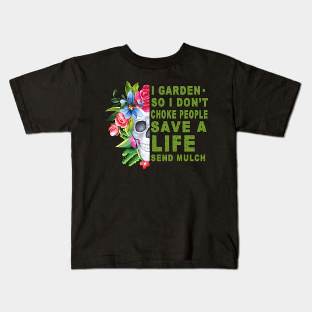 I garden .so I don't choke people save a life send mulch Kids T-Shirt by TEEPHILIC